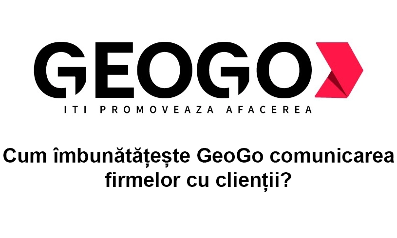Cum îmbunătățește GeoGo comunicarea firmelor cu clienții?